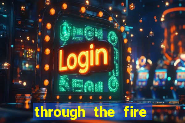 through the fire and flames midi